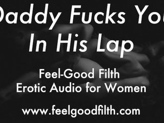 DDLG Roleplay: StepDaddy Fucks you in his Lap (erotic Audio for Women)